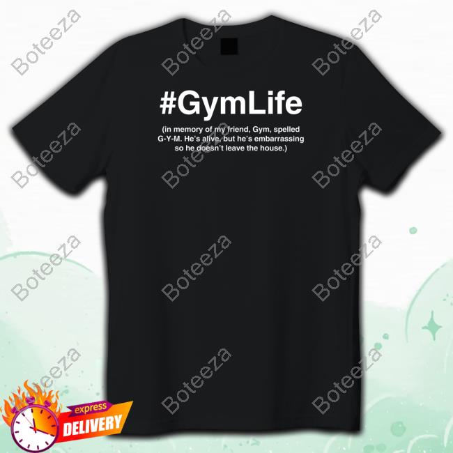 #Gymlife In Memory Of My Friend, Gym, Spelled G-Y-M New Shirt